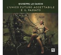 L'unico futuro accettabile é il passato - [Psicografici]