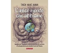 L' unico mondo che abbiamo. Impegno per l'ambiente e crescita interiore: un percorso di consapevolezza per prendersi cura del pianeta