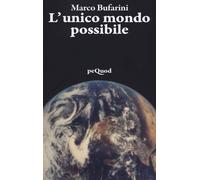 L'unico mondo possibile - Bufarini Marco
