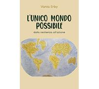 L'Unico mondo possibile dalla resilienza all'azione