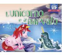 L'unicorno e il narvalo. Mini pop up unicorni. Ediz. a colori