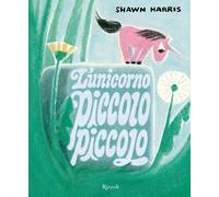 L'unicorno piccolo piccolo. Ediz. a colori - Harris Shawn