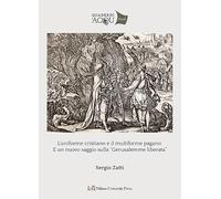 L'uniforme cristiano e il multiforme pagano. E un nuovo saggio sulla «Gerusalemme Liberata»