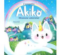 L'unigatto Akiko. Missione amicizia! Ediz. a colori