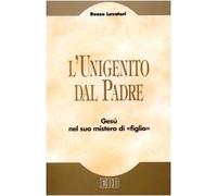 L'unigenito dal Padre. Gesù nel suo mistero di «figlio»
