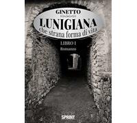 Lunigiana che strana forma di vita. Vol. 1