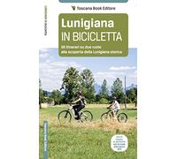 Lunigiana in bicicletta. Gli itinerari su due ruote alla scoperta della Lunigiana storica
