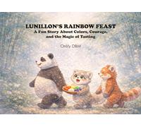 LUNILLON’S RAINBOW FEAST: A Fun Story About Colors, Courage, and the Magic of Tasting