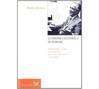 L'Unione culturale di Torino. Antifascismo, utopia e avanguardie nella cit...
