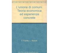 L'unione di comuni. Teoria economica ed esperienze concrete