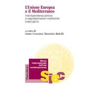 L'Unione Europea e il Mediterraneo. Interdipendenza politica e rappresentazioni mediatiche (1947-2017)