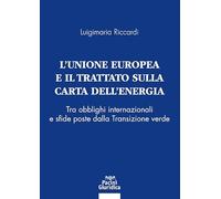 L'UNIONE EUROPEA E IL TRATTATO SULLA CARTA DELL'ENERGIA - RICCARDI LUIGIMARIA -