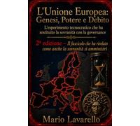 L'Unione Europea: Genesi, Potere e Debito L'esperimento tecnocratico che ha sostituito la sovranità con la governance: 2ª edizione - Il fascicolo che ha rivelato come anche la sovranità si amministri