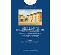 L'unione Europea sulla scena internazionale. Sfide e trasformazioni sul piano interno ed esterno. Atti del VI Convegno AISDUE