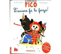 L'unione fa la forza! Le grandi idee di Pico. Ediz. illustrata (Vol. 3)