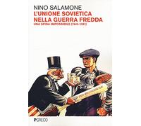 L'Unione Sovietica nella Guerra Fredda. Una sfida impossibile (1945-1991)