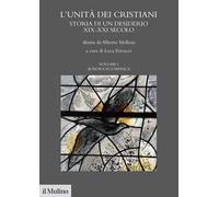 L' unità dei cristiani. Storia di un desiderio XIX-XXI secolo. Vol. 1: Aurara ecumenica.