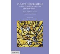 L'unità dei cristiani. Storia di un desiderio XIX-XXI secolo. Vol. 2: Cammini di comunione
