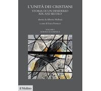 L'unità dei cristiani. Storia di un desiderio XIX-XXI secolo. Vol