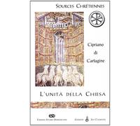 L'unità della Chiesa (De Ecclesiae catholicae unitate) Cipriano di Cartagine (sa