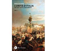 L'Unità d'Italia. 1859-1861 tutti i documenti (Vol. 1)
