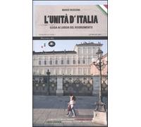 L' unità d'Italia. Guida ai luoghi del Risorgimento
