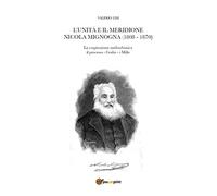 9788831663816 L'Unità e il Meridione. Nicola Mignogna (1808-1870) - Valerio Lis