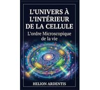 L'Univers à l'Intérieur de la Cellule: L'Ordre Microscopique de la vie
