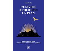 L'univers a toujours un plan: 10 règles d'or pour lâcher prise