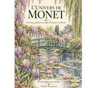 L'Univers de Monet: Giverny, jardins et chefs-d'oeuvre à colorier