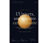 L'Univers, une histoire extraordinaire: Du Big Bang à la vie sur Terre