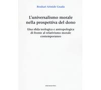 L'universalismo morale nella prospettiva del dono. Una sfida teologica e a...