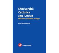 L'Università Cattolica con l'Africa. Educazione, solidarietà, sviluppo