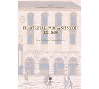 L'Università di Padova nei secoli (1222-1600). Documenti di storia dell'Ateneo