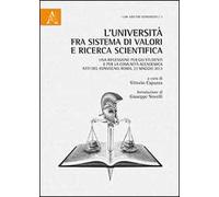 L'Università fra sistema di valori e ricerca scientifica. Una riflessione per gli studenti e per la comunità accademica. Atti del Convegno (Roma, 23 maggio 2013)