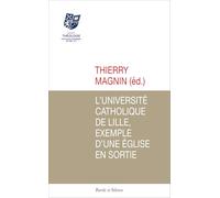 L'Université catholique de Lille, exemple d'une Eglise en sortie: Sous la direction de Thierry Magnin