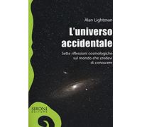 L' universo accidentale. Sette riflessioni cosmologiche sul mondo che credevi di conoscere