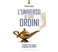 L' universo ai tuoi ordini. Focalizza la tua energia e raggiunti i tuoi obiettivi con il «Comando uno»