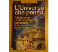 L'universo che pensa. Alla ricerca di vita intelligente nel cosmo. Dalle origini dell'uomo alle dimensioni nascoste