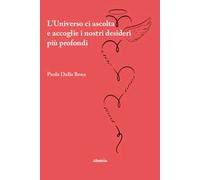 L'universo ci ascolta e accoglie i nostri desideri più profondi
