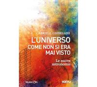 L'universo come non si era mai visto. Le nuove astronomie