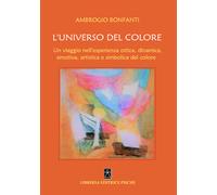 L'Universo del Colore. Un Viaggio nell'Esperienza Ottica, Dinamica, Emotica, Art