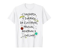 l'universo è formato da elettroni protoni neutroni Maglietta