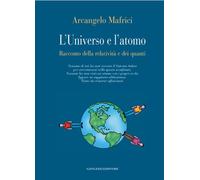 L'universo e l'atomo. Racconto della relatività e dei quanti. Ediz. illustrata