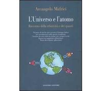 L'universo e l'atomo. Racconto della relatività e dei quanti. Ediz. illustrata
