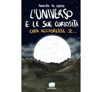 L'universo e le sue curiosità: Cosa accadrebbe se...
