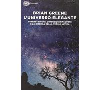 L'universo elegante. Superstringhe, dimensioni nascoste e la ricerca della...