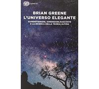 L' universo elegante. Superstringhe, dimensioni nascoste e la ricerca della teoria ultima