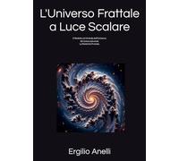 L'Universo Frattale a Luce Scalare: Il Modello c(r)-frattale dell’Universo. Gli Universoframmi. La Relatività Frattale.