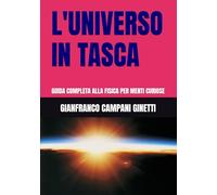 L'UNIVERSO IN TASCA: GUIDA COMPLETA ALLA FISICA PER MENTI CURIOSE